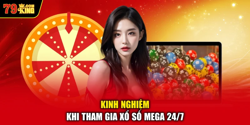Kinh nghiệm khi tham gia xổ số Mega 24/7